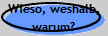 Wieso, weshalb,
warum?